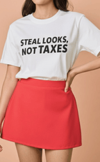 STATEMENT SHIRTS - STEAL LOOKS NOT TAXES