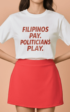 STATEMENT SHIRTS - FILIPINOS PAY. POLITICIANS PLAY. Shop.TayoStudio