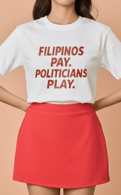 STATEMENT SHIRTS - FILIPINOS PAY. POLITICIANS PLAY. Shop.TayoStudio