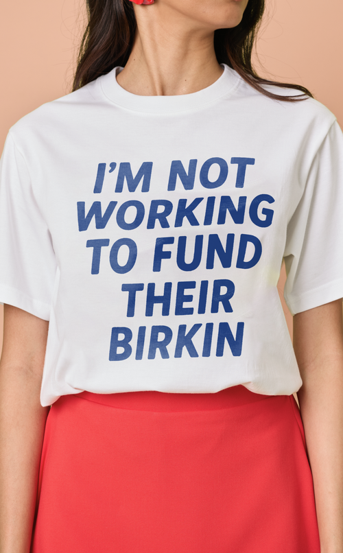 STATEMENT SHIRTS - I’M NOT WORKING TO FUND THEIR BIRKIN Shop.TayoStudio