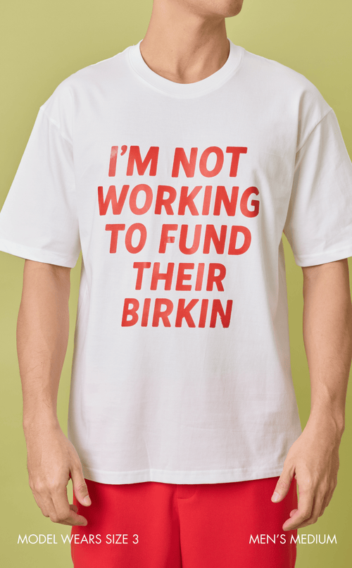 STATEMENT SHIRTS - I’M NOT WORKING TO FUND THEIR BIRKIN Shop.TayoStudio