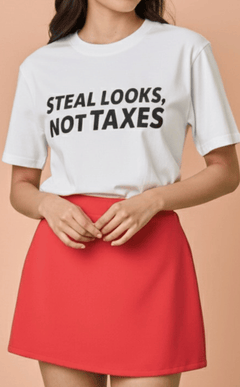 STATEMENT SHIRTS - STEAL LOOKS NOT TAXES