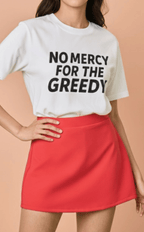 STATEMENT SHIRTS - NO MERCY FOR THE GREEDY